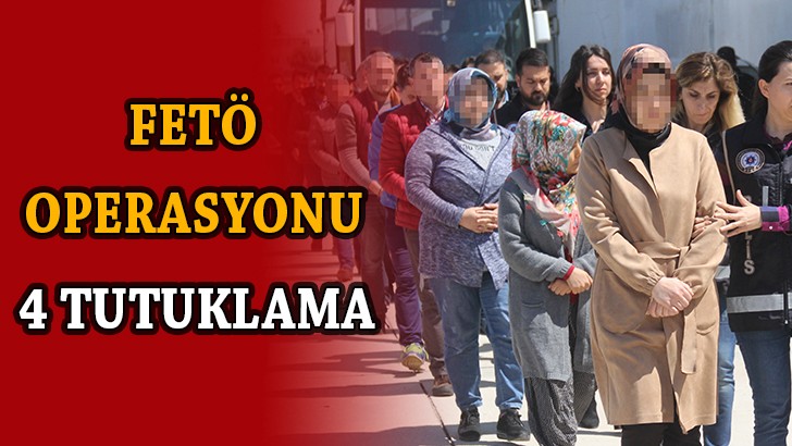 FETÖ operasyonunda 4 tutuklama