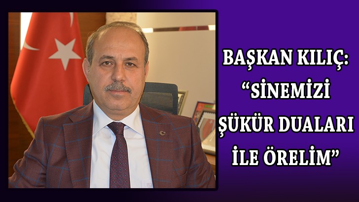 Başkan Kılıç: “Sinemizi şükür duaları ile örelim”