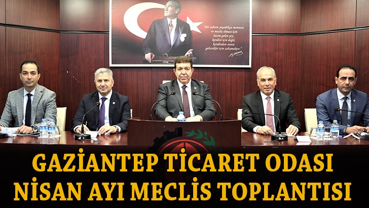 Gaziantep Ticaret Odası, Nisan Ayı Meclis toplantısı