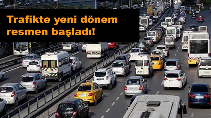 Trafikte yeni dönem resmen başladı!