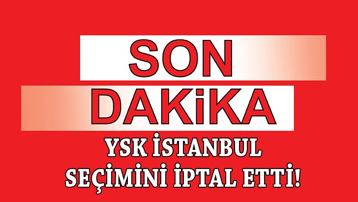 YSK İstanbul seçimini iptal etti