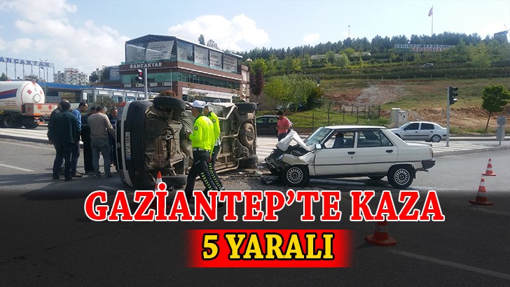 Gaziantep’te kaza: 5 yaralı