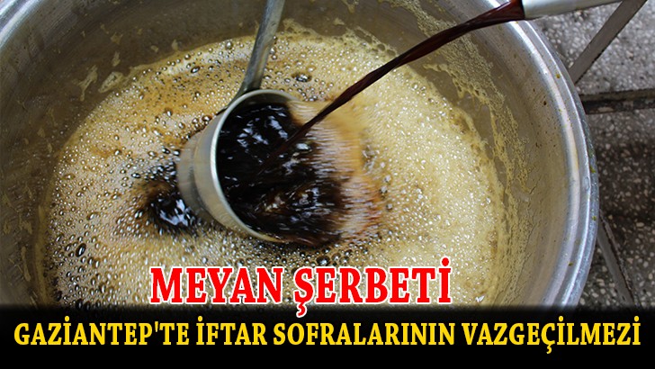 Gaziantep'te iftar sofralarının vazgeçilmezi meyan şerbeti