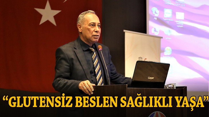 Büyükşehir’den “Glutensiz Beslen Sağlıklı Yaşa” Konulu Seminer