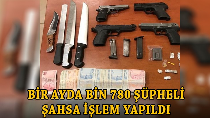 Gaziantep'te bir ayda bin 780 şüpheli şahsa işlem yapıldı