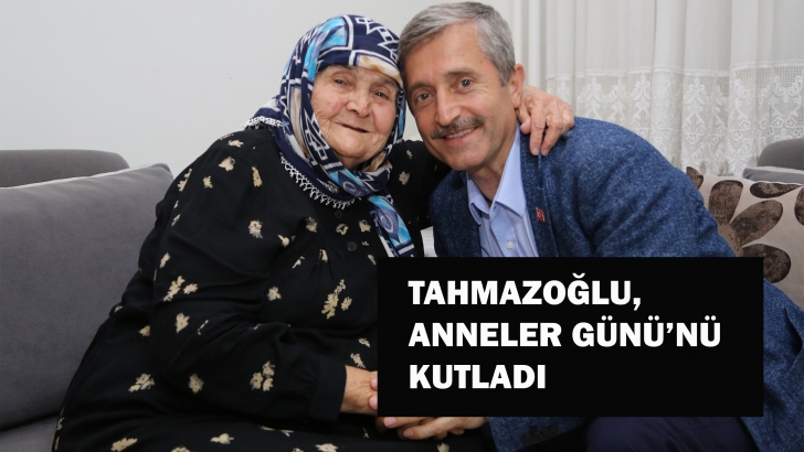 TAHMAZOĞLU, ANNELER GÜNÜ’NÜ KUTLADI