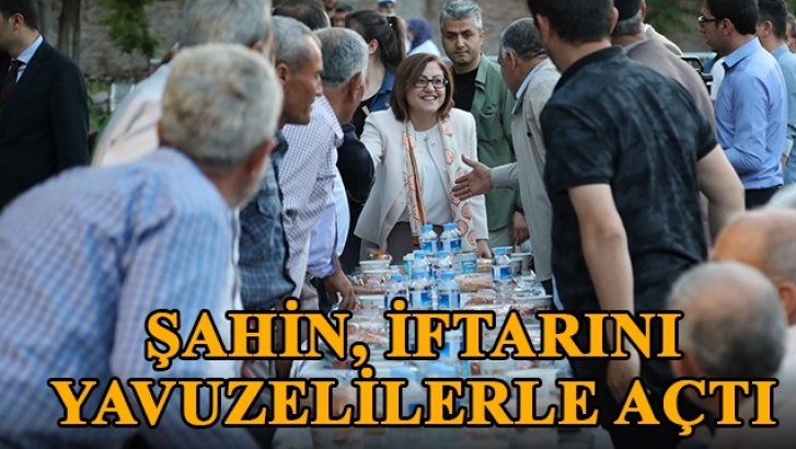 Şahin, iftarını Yavuzelilerle açtı