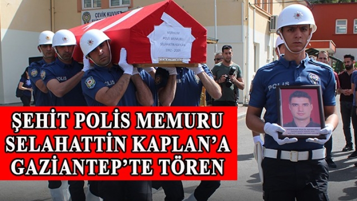 Şehit polis memuru Selahattin Kaplan için Gaziantep'te tören düzenlendi