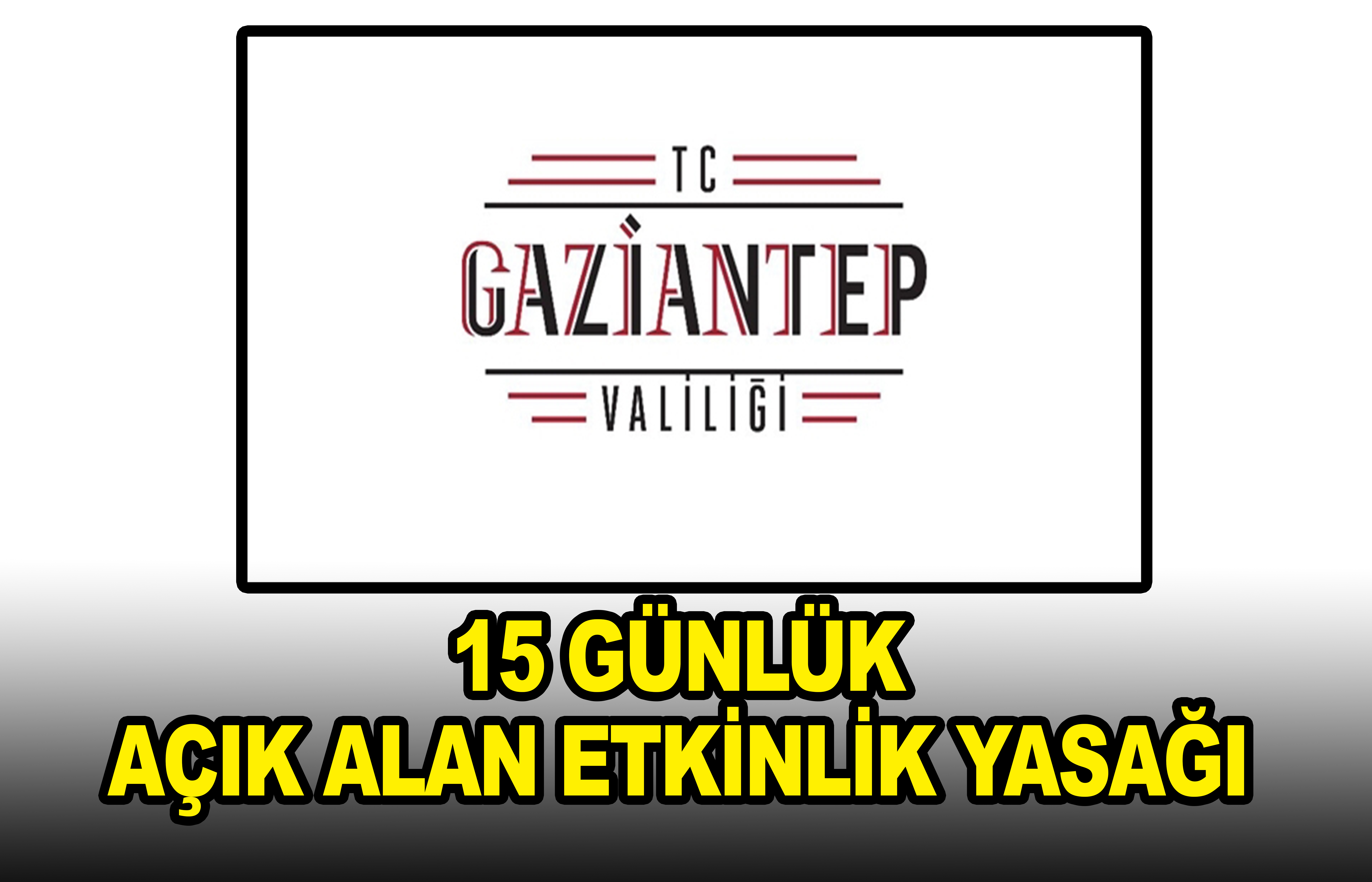 Gaziantep Valiliiği'nden açık alan yasağı!