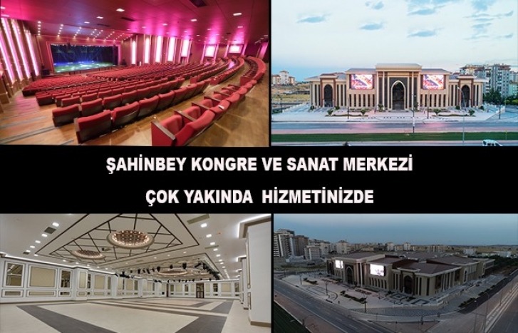 ŞAHİNBEY KONGRE VE SANAT MERKEZİ ÇOK YAKINDA  HİZMETİNİZDE