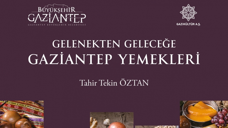 “GELENEKTEN GELECEĞE GAZİANTEP YEMEKLERİ” KİTABI ÇIKTI