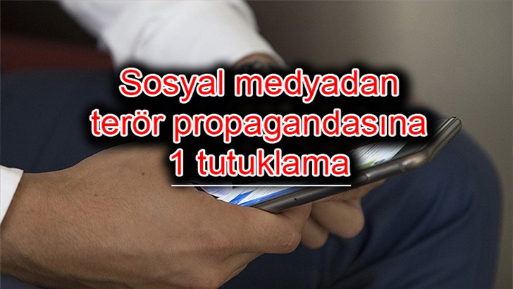 Sosyal medyadan terör propagandasına 1 tutuklama