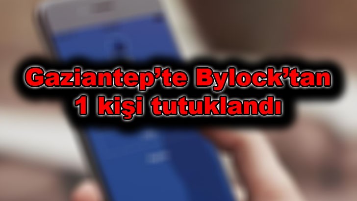 Gaziantep’te Bylock’tan 1 kişi tutuklandı