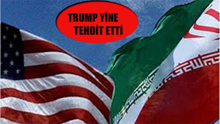 TRUMP YİNE TEHDİT ETTİ