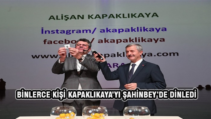 BİNLERCE KİŞİ KAPAKLIKAYA’YI ŞAHİNBEY’DE DİNLEDİ