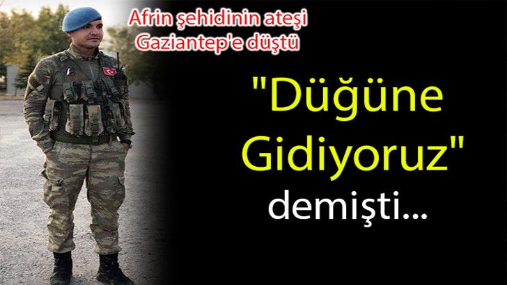 Afrin şehidinin ateşi Gaziantep'e düştü