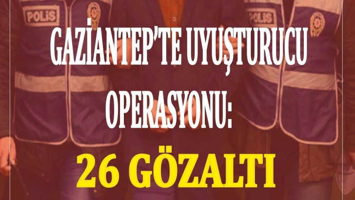 Gaziantep'te uyuşturucu operasyonu: 26 gözaltı
