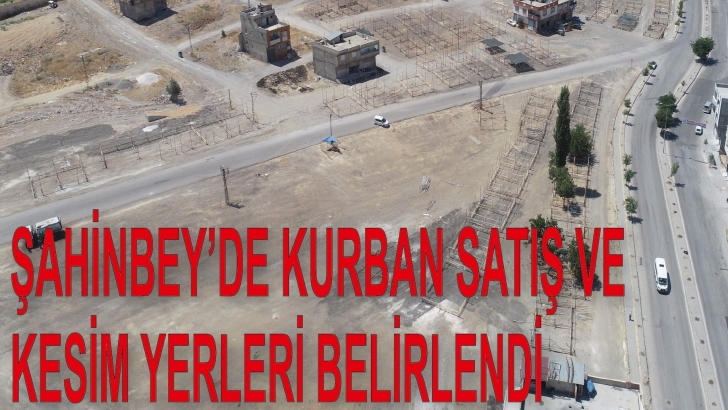 ŞAHİNBEY’DE KURBAN SATIŞ VE KESİM YERLERİ BELİRLENDİ