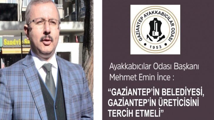 “GAZİANTEP’İN BELEDİYESİ, GAZİANTEP’İN ÜRETİCİSİNİ TERCİH ETMELİ”