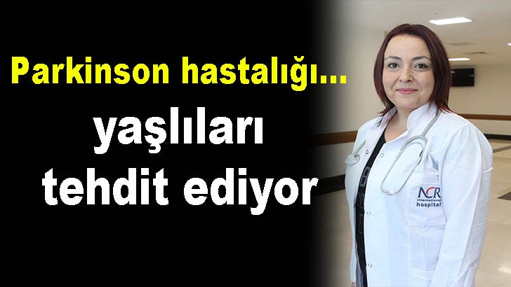 Parkinson hastalığı yaşlıları tehdit ediyor